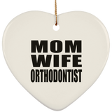 Mom Wife Orthodontist - Heart Ornament
