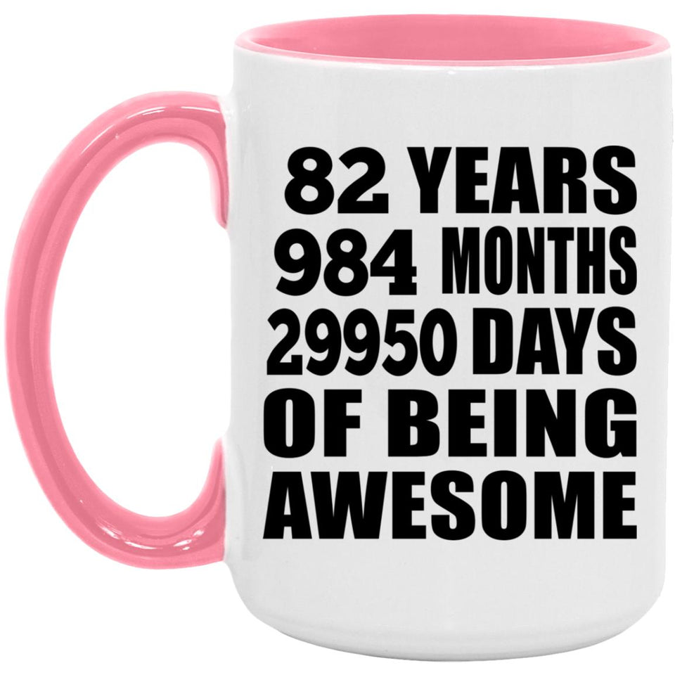 82nd Birthday 82 Years 984 Months 29950 Days Of Awesome - 15oz Accent Mug Pink