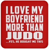 I Love My Boyfriend More Than Judo - Drink Coaster