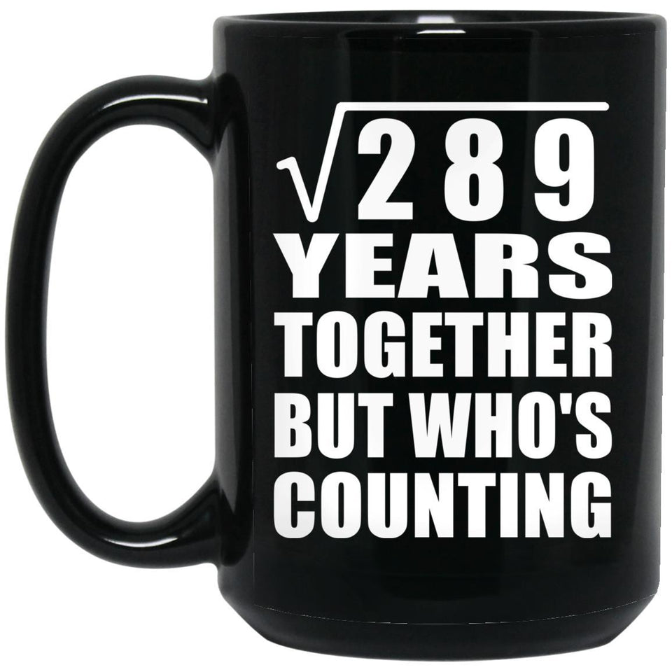17th Anniversary Square Root of 289 Years Who's Counting - 15oz Coffee Mug Black