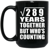 17th Anniversary Square Root of 289 Years Who's Counting - 15oz Coffee Mug Black