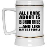 All I Care About Is Bichon Frise - Beer Stein