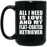 All I Need Is Love And My Flat-Coated Retriever - 15 Oz Coffee Mug Black
