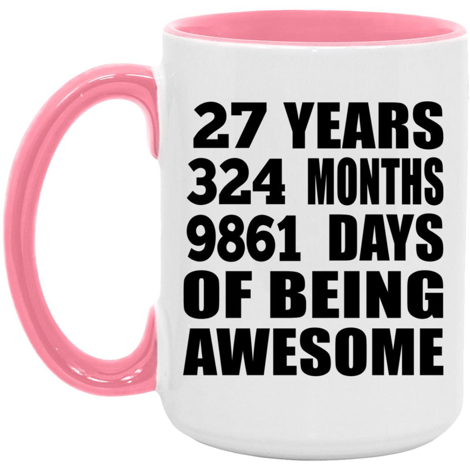 27th Birthday 27 Years 324 Months 9861 Days Of Awesome - 15oz Accent Mug Pink