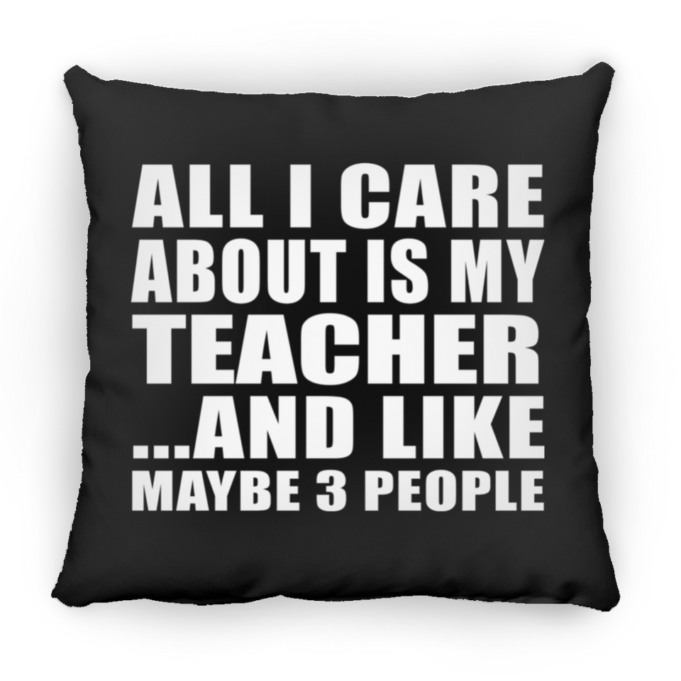 All I Care About Is My Teacher - Throw Pillow Black
