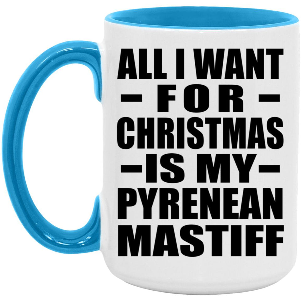 All I Want For Christmas Is My Pyrenean Mastiff - 15oz Accent Mug Blue