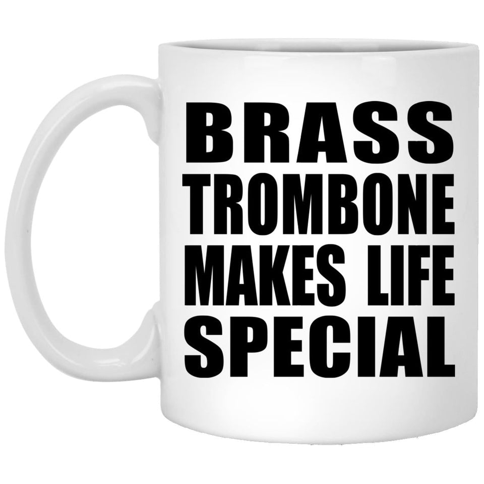 Brass Trombone Makes Life Special - 11oz Coffee Mug