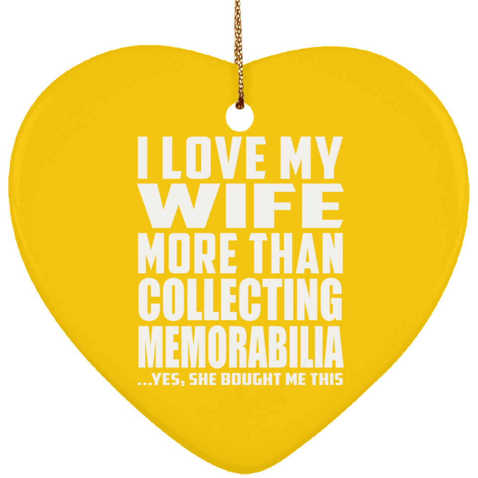 I Love My Wife More Than Collecting Memorabilia - Heart Ornament