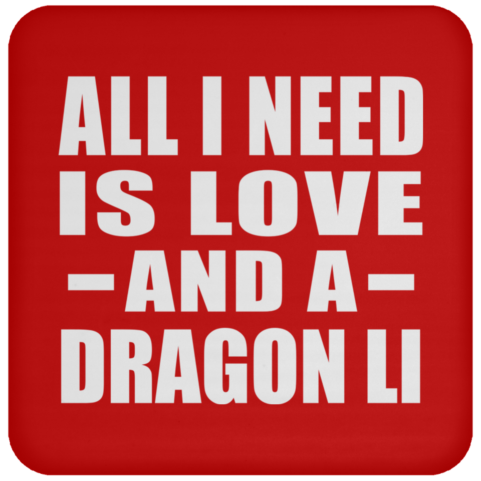 All I Need Is Love And A Dragon Li - Drink Coaster