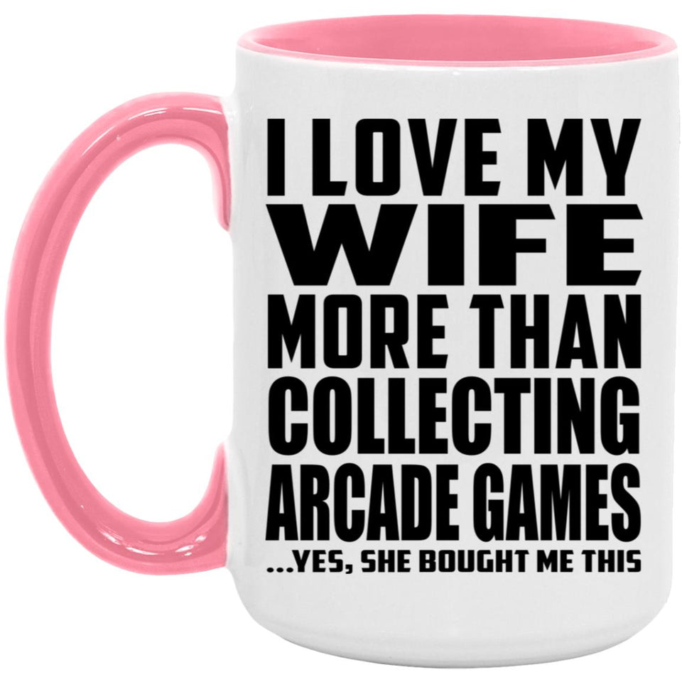 I Love My Wife More Than Collecting Arcade Games - 15oz Accent Mug Pink