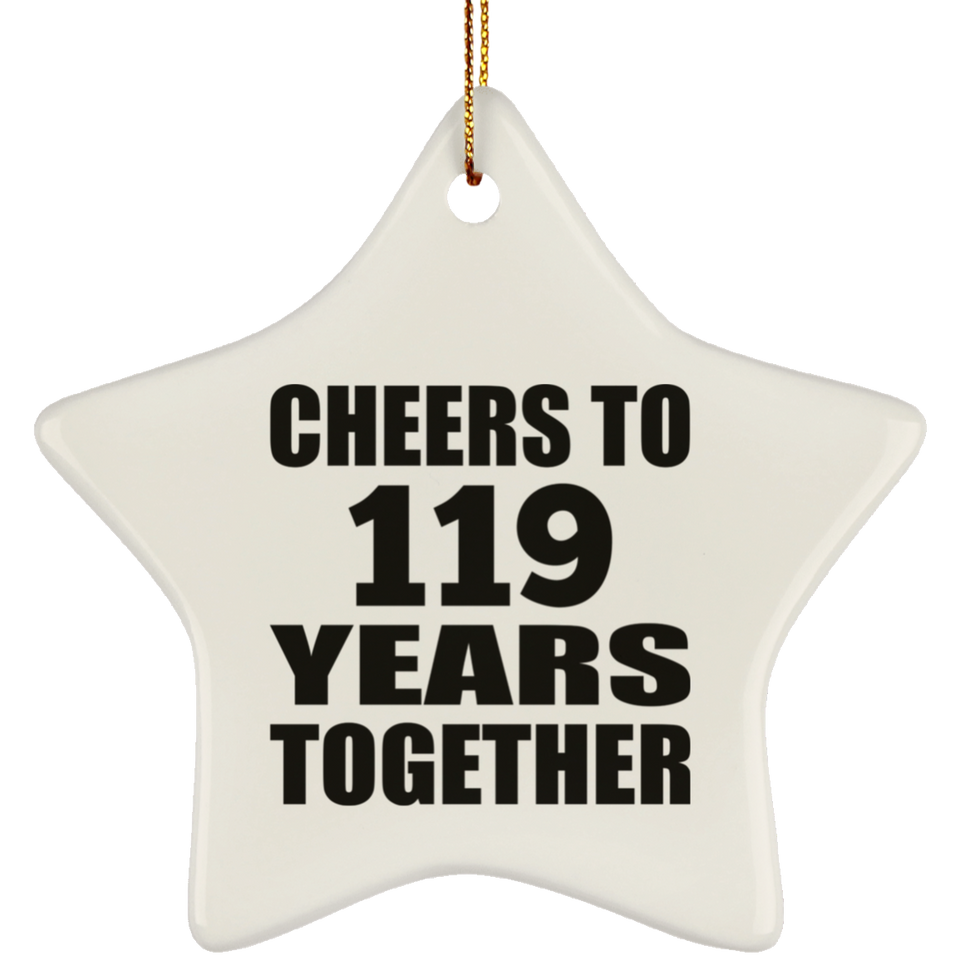 119th Anniversary Cheers To 119 Years Together - Star Ornament
