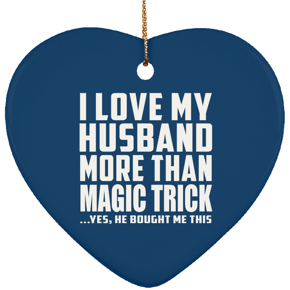I Love My Husband More Than Magic Trick - Heart Ornament
