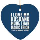 I Love My Husband More Than Magic Trick - Heart Ornament