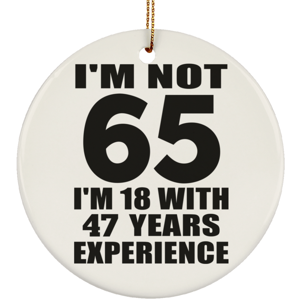 65th Birthday I'm Not 65 I'm 18 With 47 Years Experience - Circle Ornament