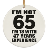 65th Birthday I'm Not 65 I'm 18 With 47 Years Experience - Circle Ornament