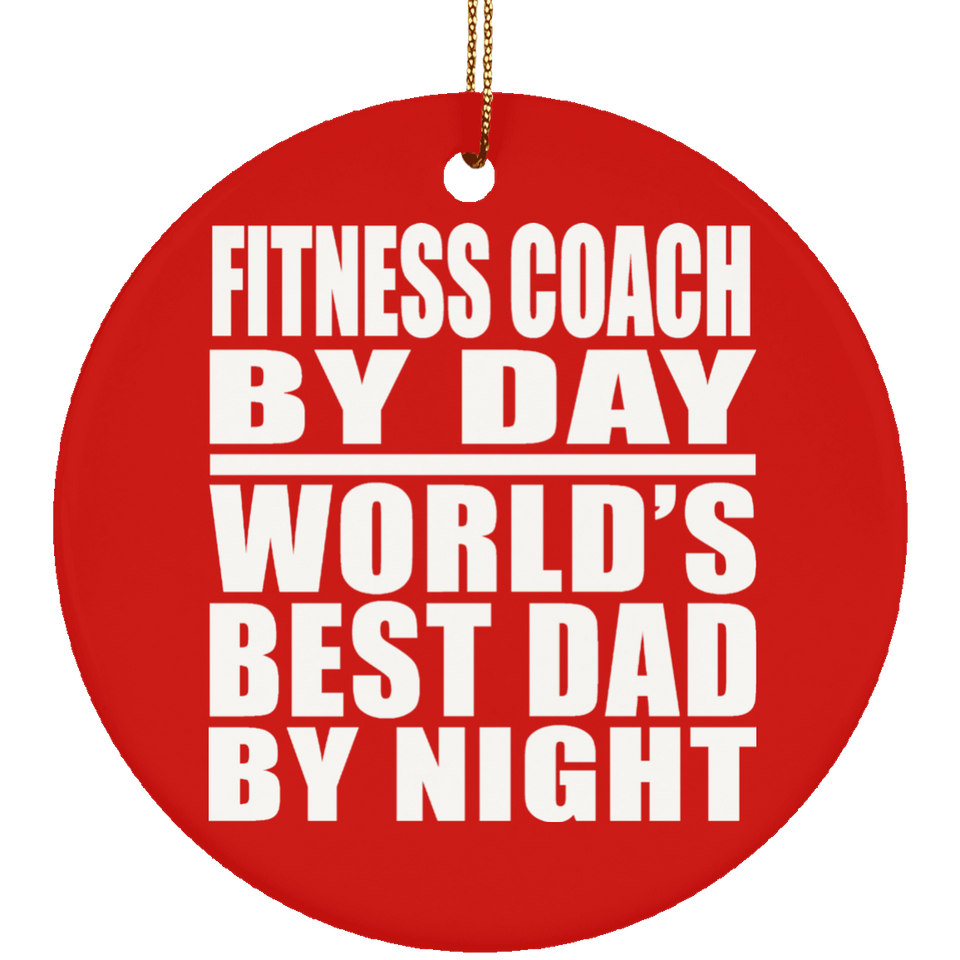 Fitness Coach By Day World's Best Dad By Night - Circle Ornament