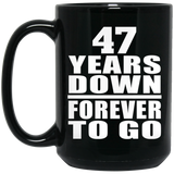47th Anniversary 47 Years Down Forever to Go - 15oz Coffee Mug Black