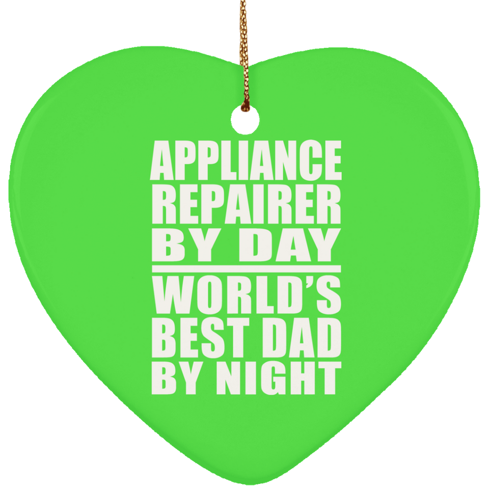 Appliance Repairer By Day World's Best Dad By Night - Heart Ornament