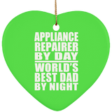 Appliance Repairer By Day World's Best Dad By Night - Heart Ornament
