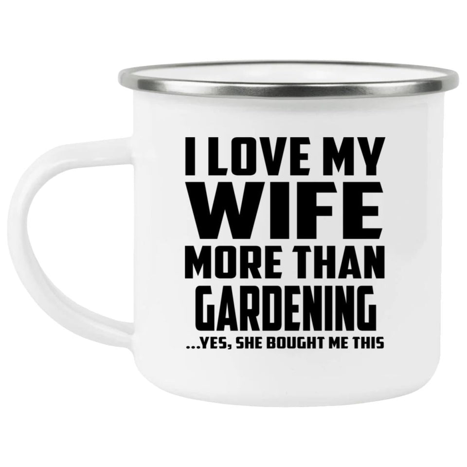 I Love My Wife More Than Gardening - 12oz Camping Mug