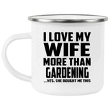 I Love My Wife More Than Gardening - 12oz Camping Mug