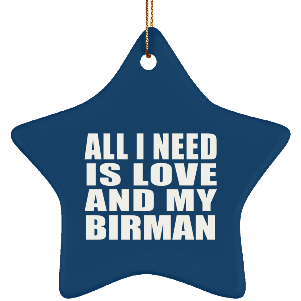All I Need Is Love And My Birman - Star Ornament