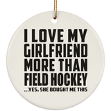 I Love My Girlfriend More Than Field Hockey - Circle Ornament