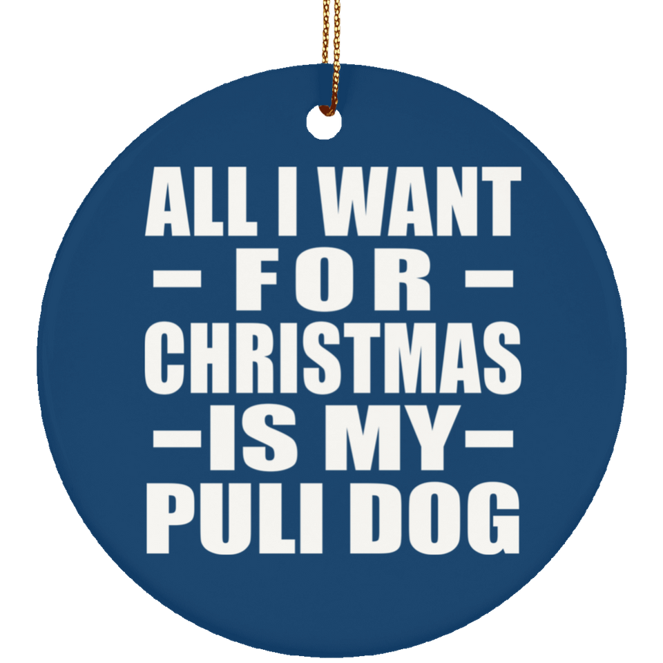 All I Want For Christmas Is My Puli Dog - Circle Ornament
