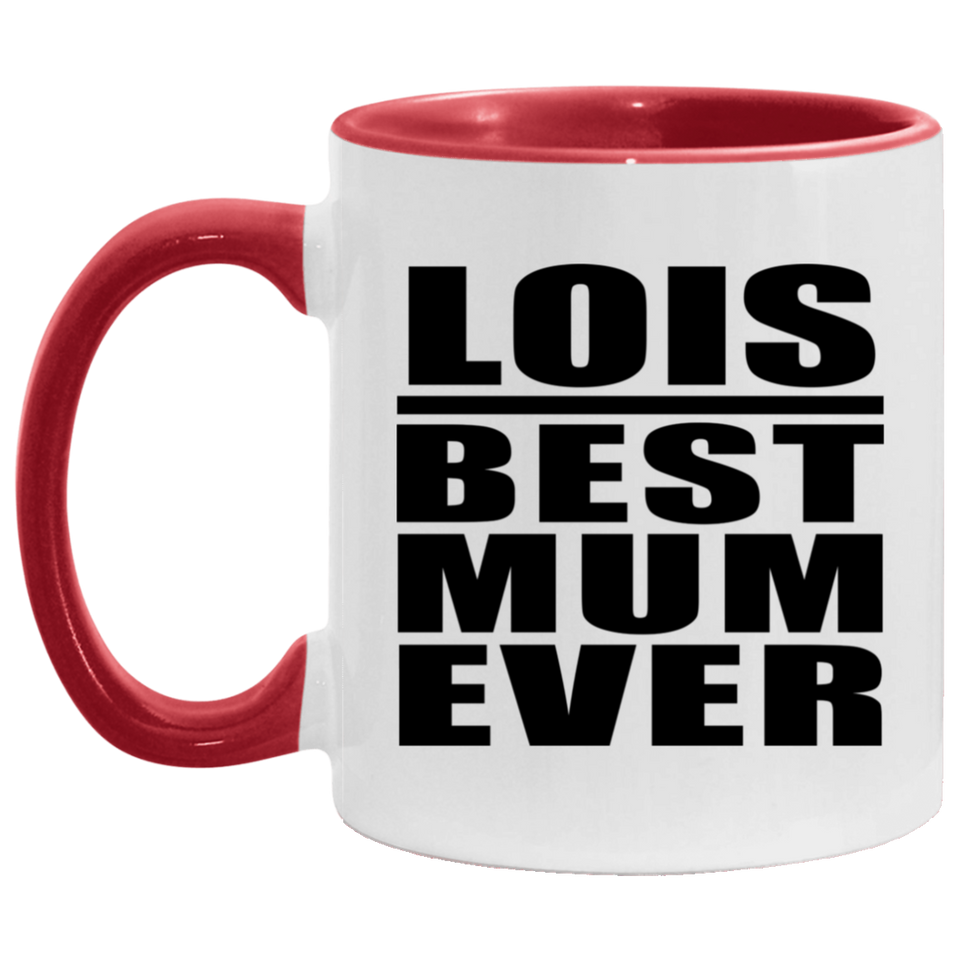 Lois Best Mum Ever - 11oz Accent Mug Red