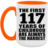 117th Birthday First 117 Years of Childhood Are The Hardest - 15oz Accent Mug Orange
