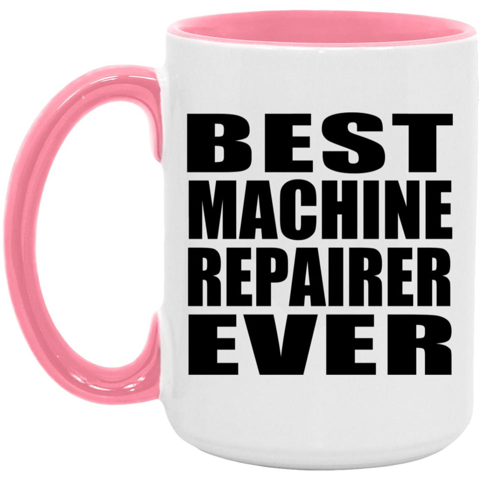 Best Machine Repairer Ever - 15oz Accent Mug Pink