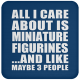 All I Care About Is Miniature Figurines - Drink Coaster