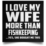 I Love My Wife More Than Fishkeeping - Poster Square