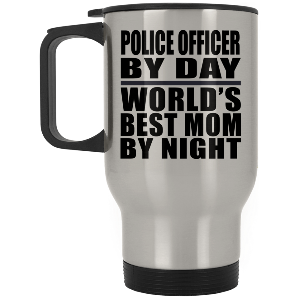 Police Officer By Day World's Best Mom By Night - Silver Travel Mug