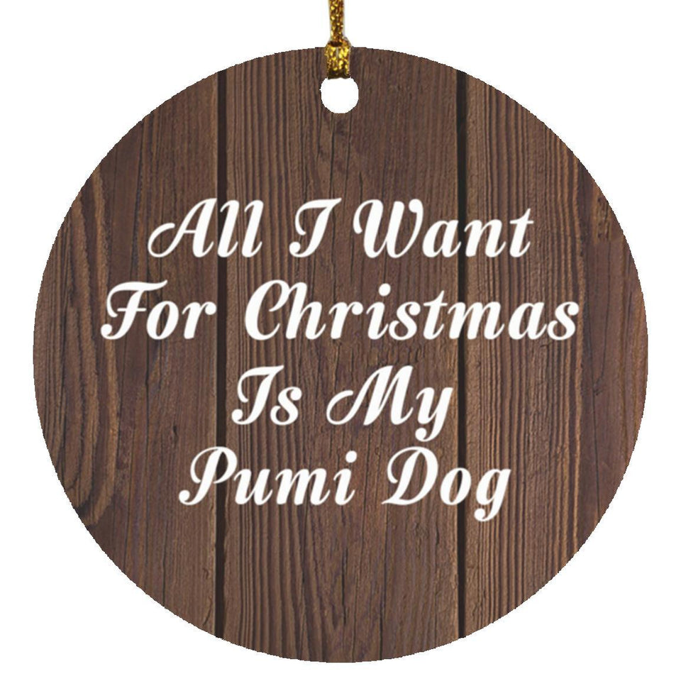 All I Want For Christmas Is My Pumi Dog - Circle Ornament D