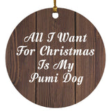 All I Want For Christmas Is My Pumi Dog - Circle Ornament D