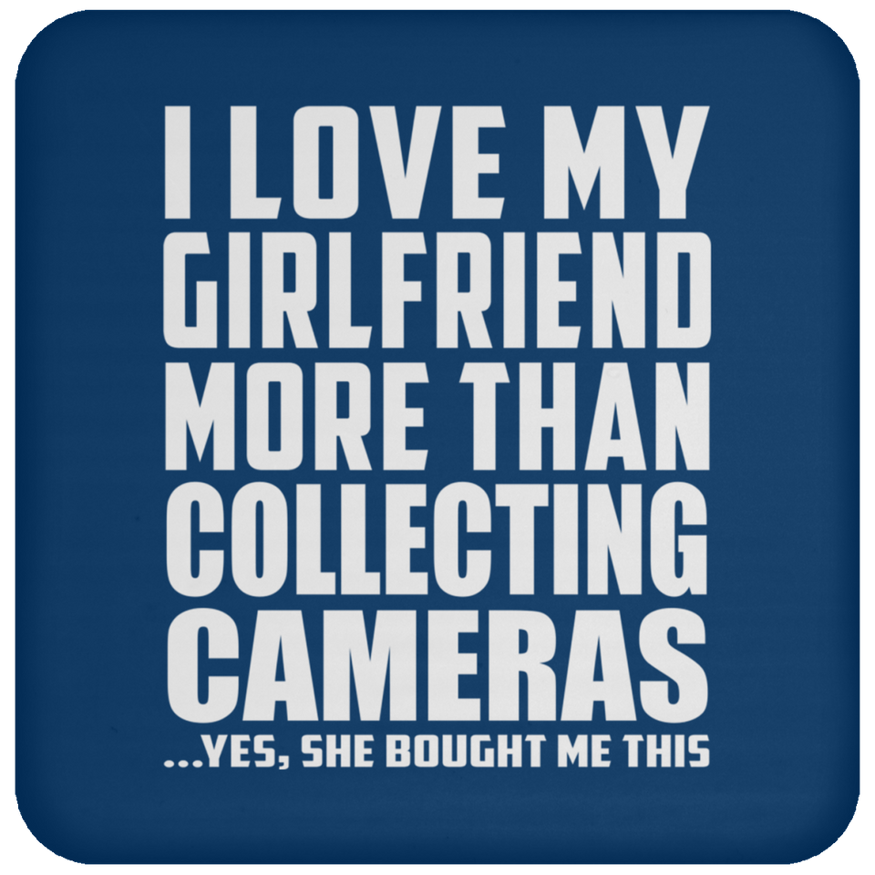 I Love My Girlfriend More Than Collecting Cameras - Coaster