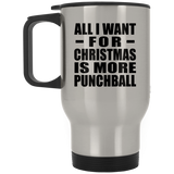 All I Want For Christmas Is More Punchball - Silver Travel Mug
