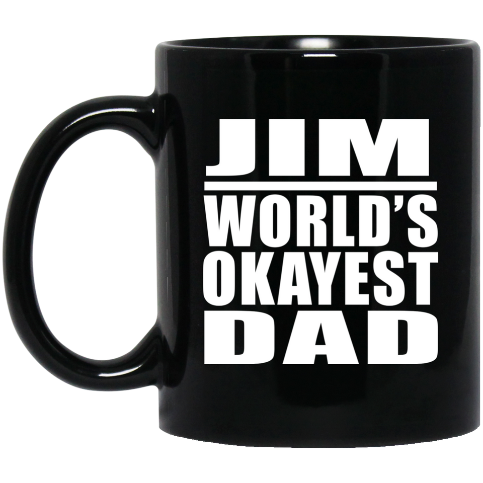 Jim World's Okayest Dad - 11 Oz Coffee Mug Black