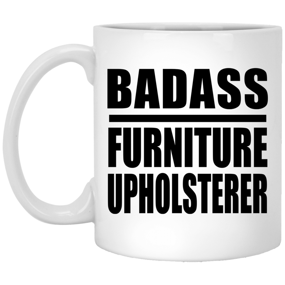 Badass Furniture Upholsterer - 11oz Coffee Mug