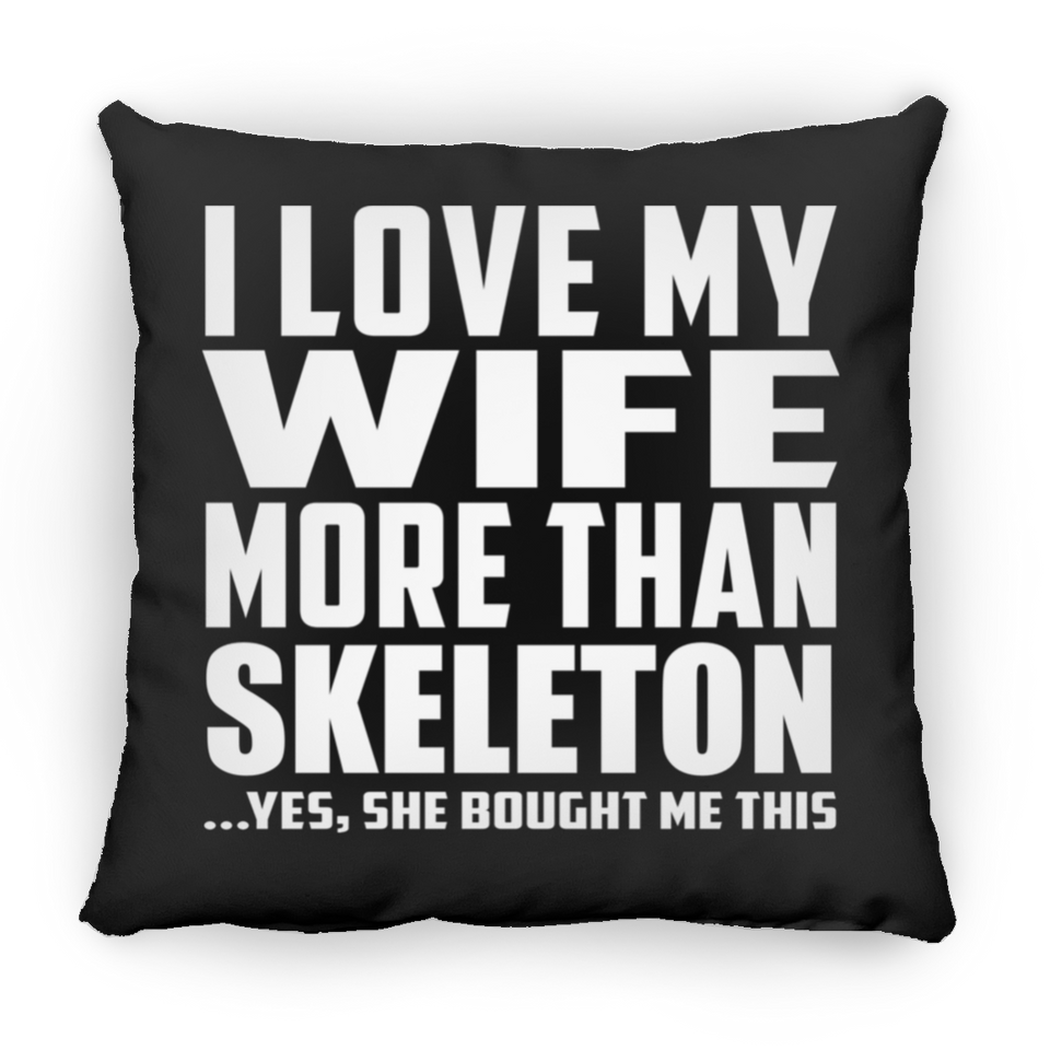 I Love My Wife More Than Skeleton - Throw Pillow Black