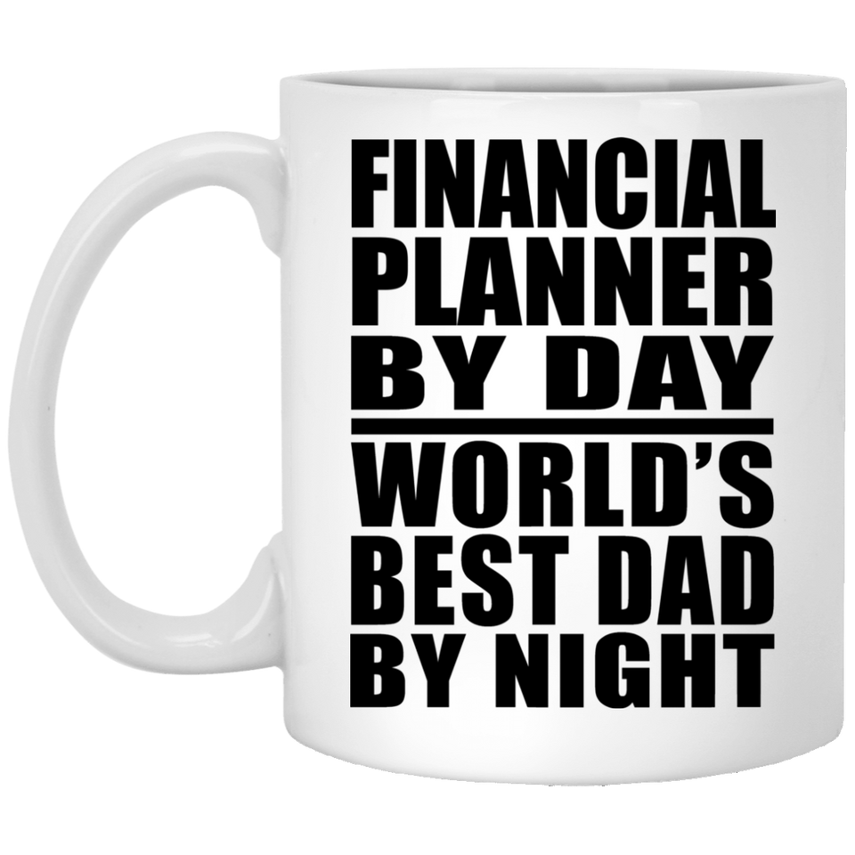 Financial Planner By Day World's Best Dad By Night - 11 Oz Coffee Mug