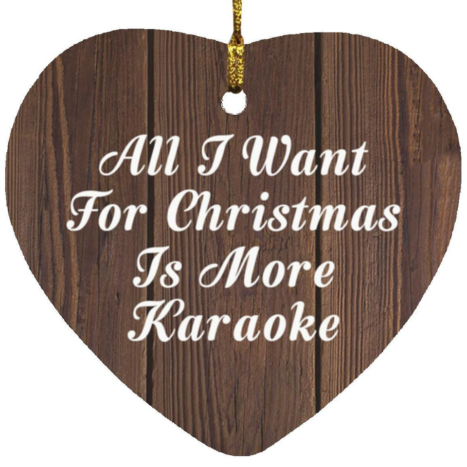 All I Want For Christmas Is More Karaoke - Heart Ornament D