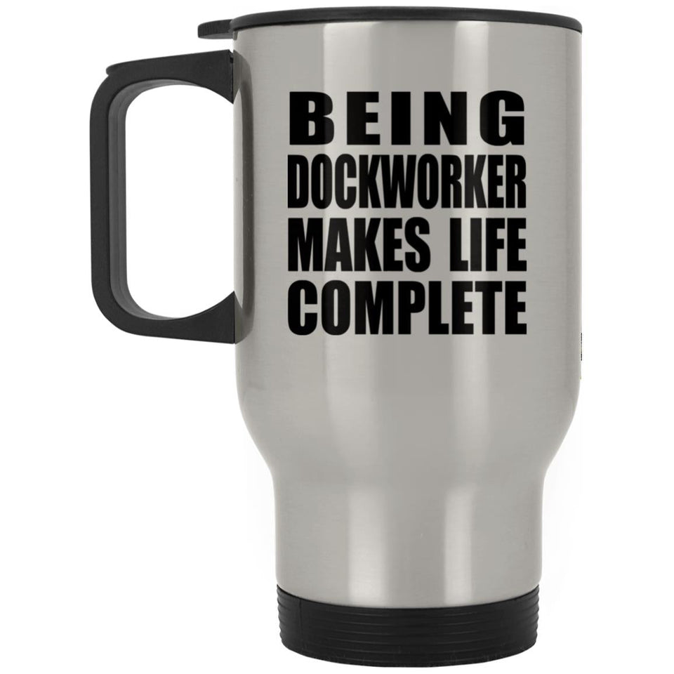 Being Dockworker Makes Life Complete - Travel Mug Silver