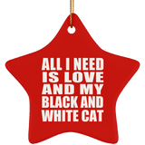 All I Need Is Love And My Black And White Cat - Star Ornament