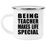 Being Teacher Makes Life Special - 12oz Camping Mug