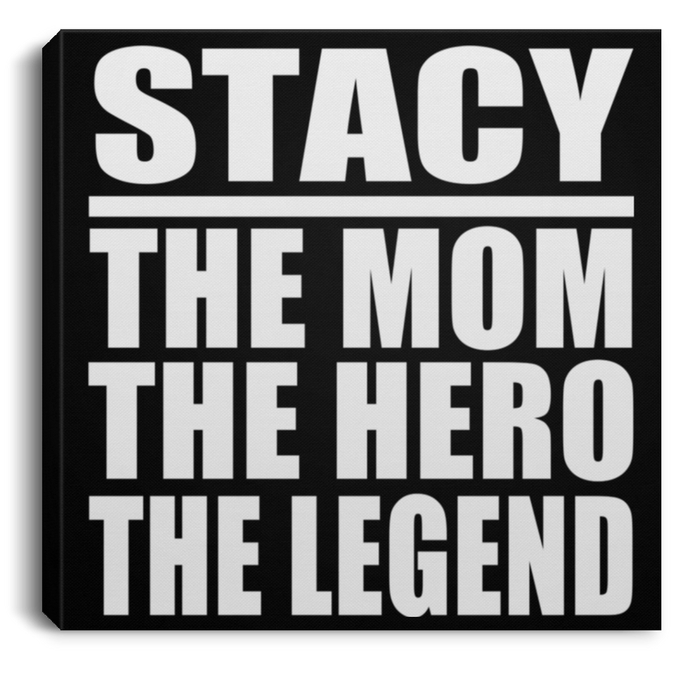 Stacy The Mom The Hero The Legend - Canvas Square