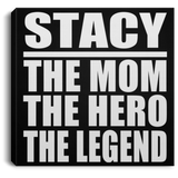 Stacy The Mom The Hero The Legend - Canvas Square
