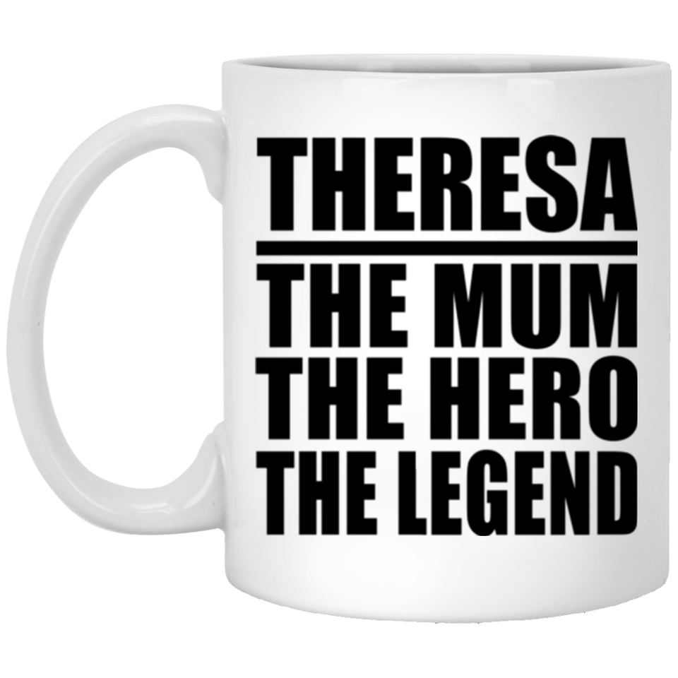 Theresa The Mum The Hero The Legend - 11 Oz Coffee Mug