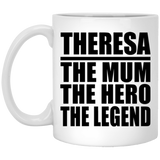 Theresa The Mum The Hero The Legend - 11 Oz Coffee Mug